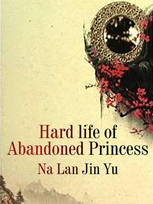 Hard life of Abandoned Princess: Volume 1 (Volume 1 #1)