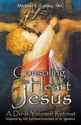 Book cover of Consoling the Heart of Jesus: A Do-it-yourself Retreat