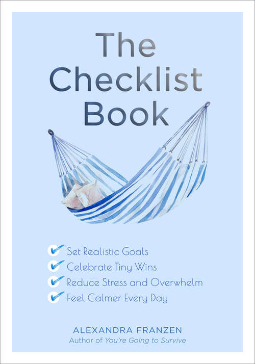 Book cover of The Checklist Book: Set Realistic Goals, Celebrate Tiny Wins, Reduce Stress and Overwhelm, and Feel Calmer Every Day