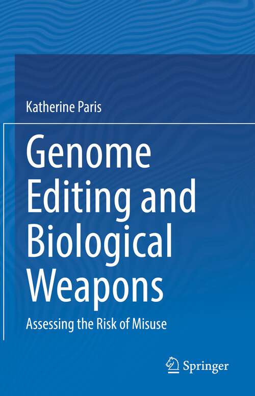 Book cover of Genome Editing and Biological Weapons: Assessing the Risk of Misuse (1st ed. 2023)