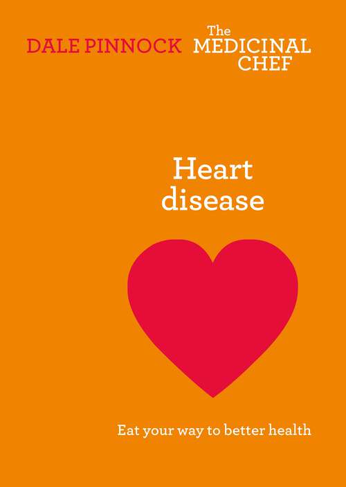 Book cover of Heart Disease: Eat Your Way to Better Health (The Medicinal Chef)