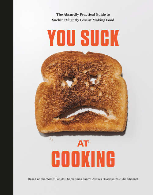Book cover of You Suck at Cooking: The Absurdly Practical Guide to Sucking Slightly Less at Making Food: A Cookbook