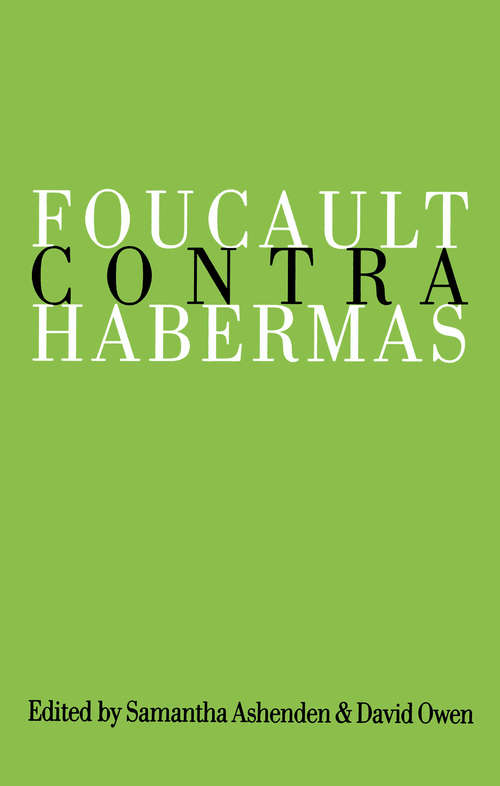 Foucault Contra Habermas: Recasting the Dialogue between Genealogy and Critical Theory (Social Theory Ser.)