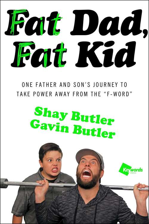 Book cover of Fat Dad, Fat Kid: One Father and Son’s Journey to Take Power Away from the “F-Word”