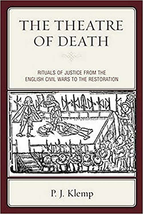Book cover of The Theatre of Death: Rituals of Justice from the English Civil Wars to the Restoration (G - Reference, Information And Interdisciplinary Subjects Ser.)