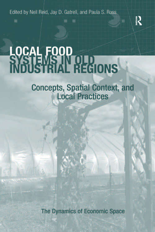 Local Food Systems in Old Industrial Regions: Concepts, Spatial Context, and Local Practices (The Dynamics of Economic Space)