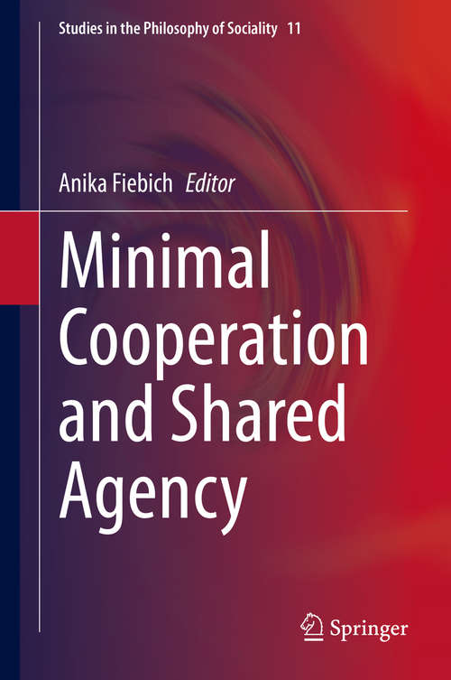Book cover of Minimal Cooperation and Shared Agency (1st ed. 2020) (Studies in the Philosophy of Sociality #11)
