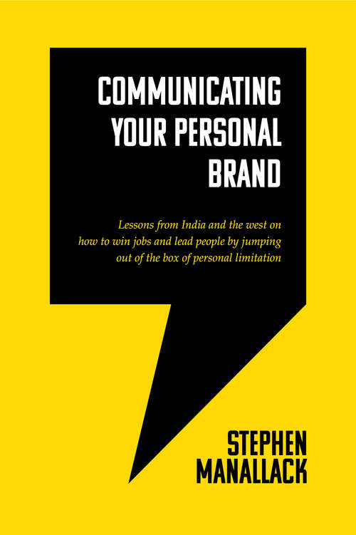 Book cover of Communicating Your Personal Brand: Lessons from India and the west on how to win jobs and lead people by jumping out of the box of personal limitation