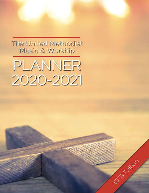 The United Methodist Music & Worship Planner 2020-2021 CEB Edition