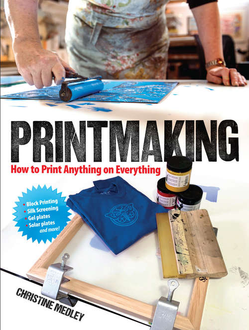 Book cover of Printmaking: How to Print Anything on Everything