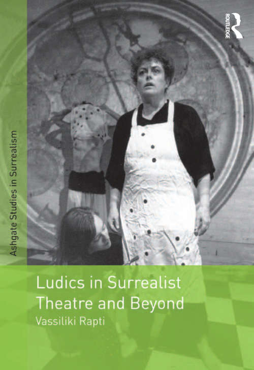 Book cover of Ludics in Surrealist Theatre and Beyond (Studies in Surrealism)