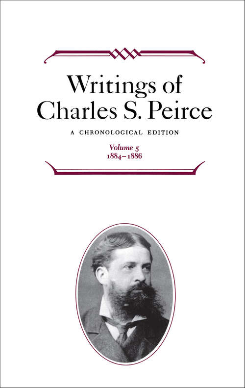 Book cover of Writings of Charles S. Peirce: A Chronological Edition (Writings of Charles S. Peirce)
