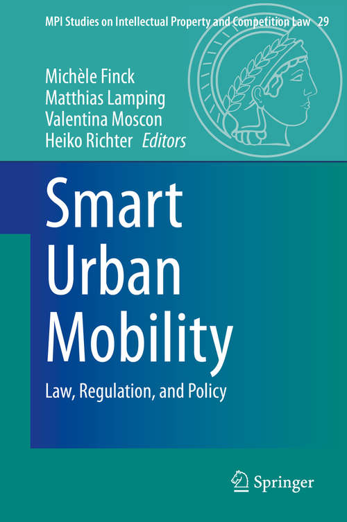 Smart Urban Mobility: Law, Regulation, and Policy (MPI Studies on Intellectual Property and Competition Law #29)