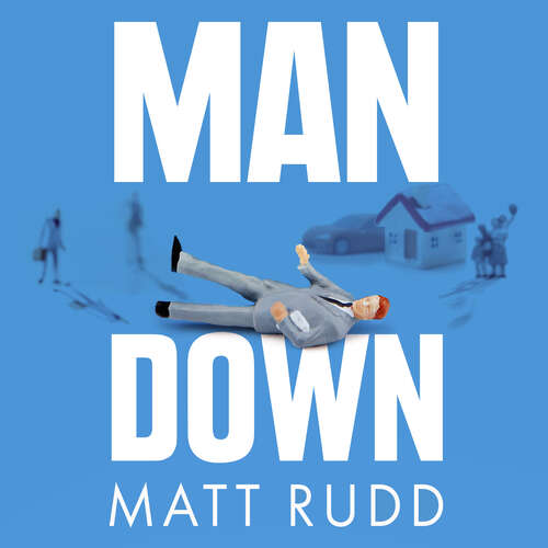 Book cover of Man Down: Why Men Are Unhappy and What We Can Do About It