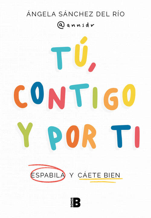 Book cover of Tú, contigo y por ti: Espabila y cáete bien