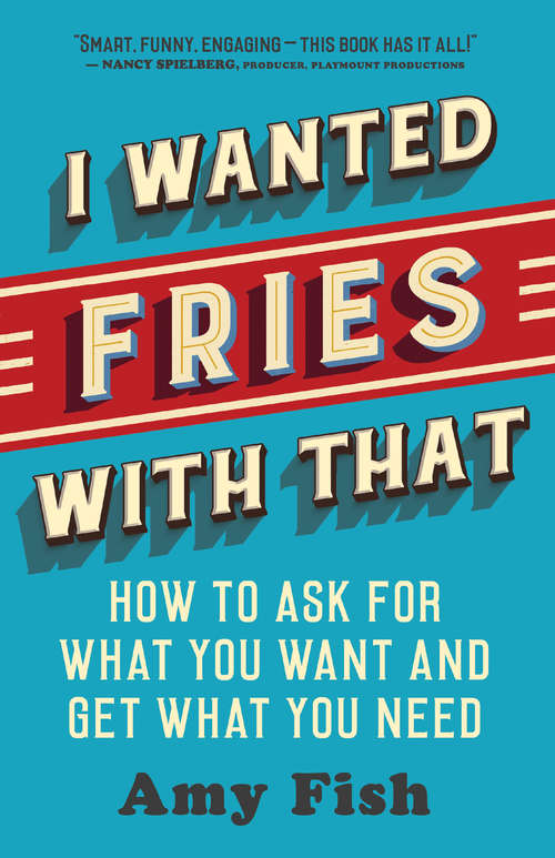 Book cover of I Wanted Fries with That: How to Ask for What You Want and Get What You Need