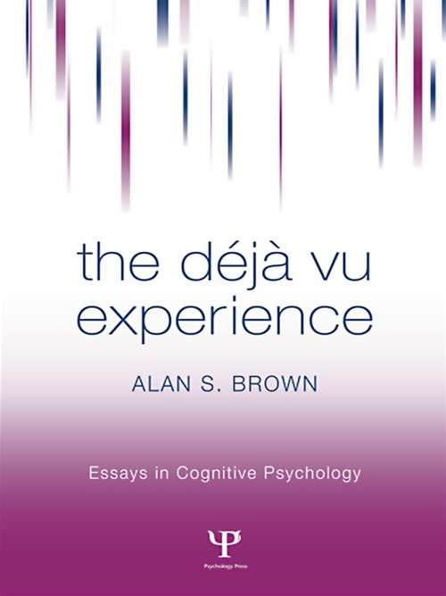 The Deja Vu Experience (Essays in Cognitive Psychology)