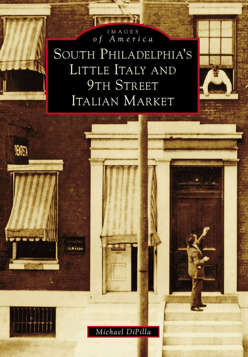 Book cover of South Philadelphia's Little Italy and 9th Street Italian Market (Images of America)