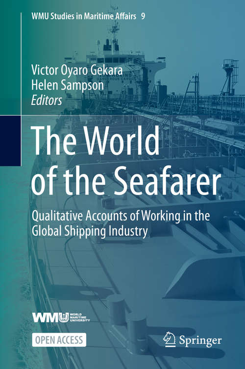 The World of the Seafarer: Qualitative Accounts of Working in the Global Shipping Industry (WMU Studies in Maritime Affairs #9)
