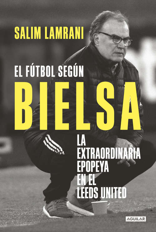 Book cover of El fútbol según Bielsa: La extraordinaria epopeya en el Leeds United
