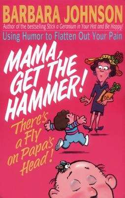Book cover of Mama, Get the Hammer! There's a Fly on Papa's Head!