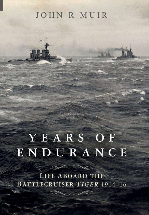 Book cover of Years of Endurance: Life Aboard the Battlecruiser Tiger 1914–16 (Digital Original)