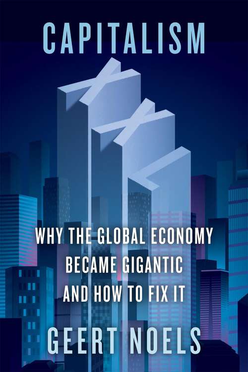 Book cover of Capitalism XXL: Why the Global Economy Became Gigantic and How to Fix It
