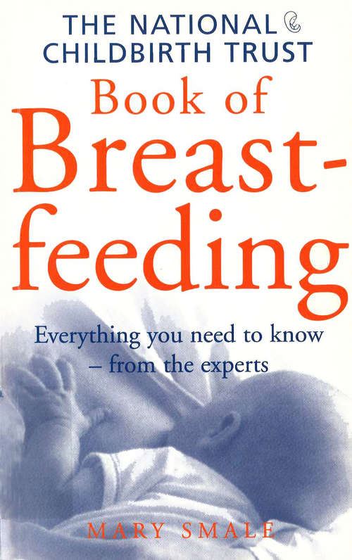 Book cover of The National Childbirth Trust Book Of Breastfeeding: A Practical And Innovative Guide From Planning Through To Established Gardens