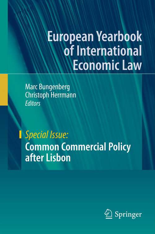 Common Commercial Policy after Lisbon: Special Issue (European Yearbook of International Economic Law)