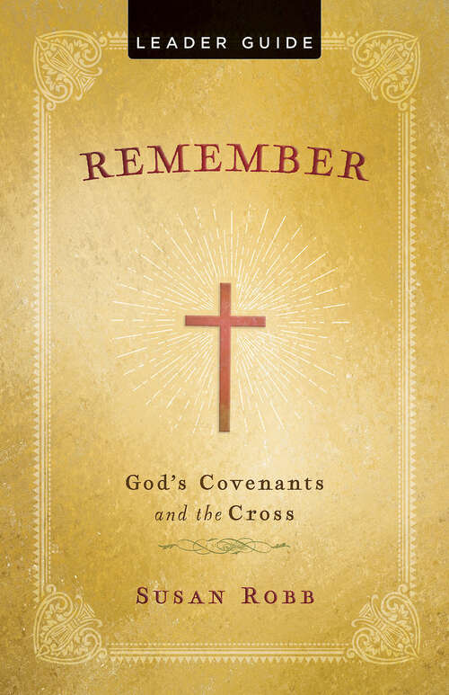 Book cover of Remember Leader Guide: God's Covenants and the Cross (Remember Leader Guide [EPUB])