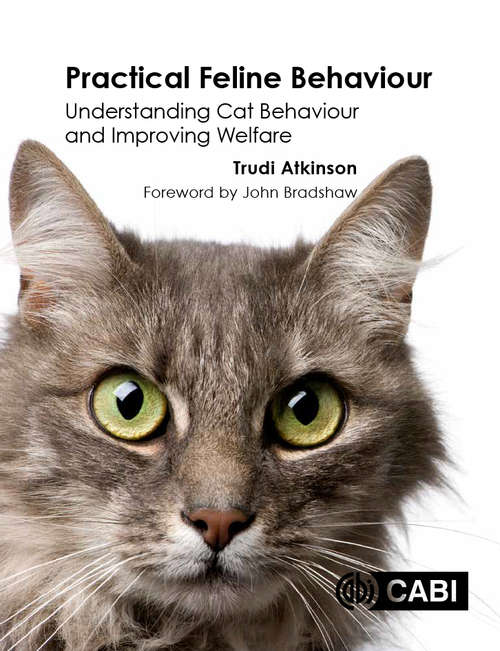 Practical Feline Behaviour: Understanding Cat Behaviour and Improving Welfare