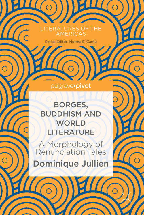 Book cover of Borges, Buddhism and World Literature: A Morphology of Renunciation Tales (1st ed. 2019) (Literatures of the Americas)