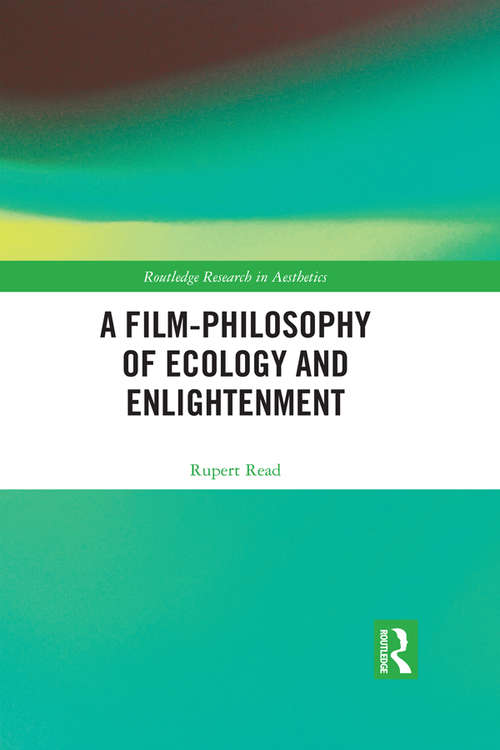 A Film-Philosophy of Ecology and Enlightenment (Routledge Research in Aesthetics)
