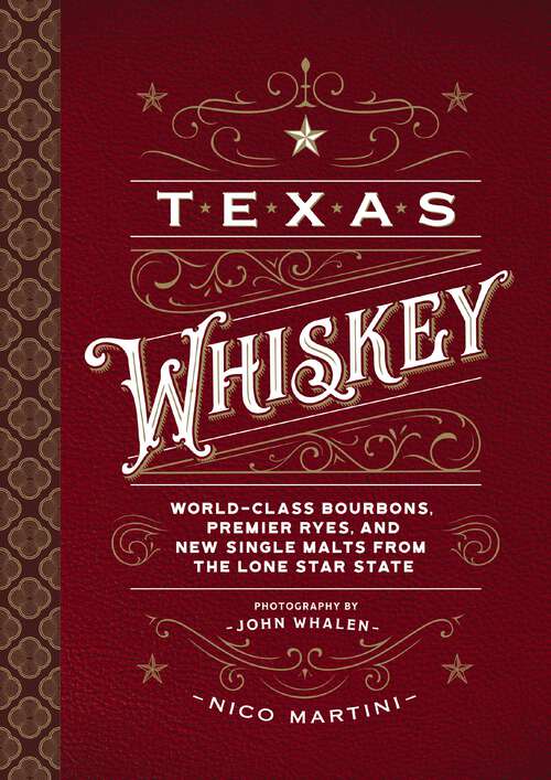 Book cover of Texas Whiskey: World-Class Bourbons, Premier Ryes, and New Single Malts from The Lone Star State