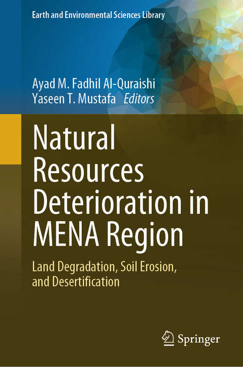 Book cover of Natural Resources Deterioration in MENA Region: Land Degradation, Soil Erosion, and Desertification (2024) (Earth and Environmental Sciences Library)