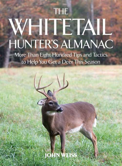 The Whitetail Hunter's Almanac: More Than 800 Tips and Tactics to Help You Get a Deer This Season (Lyons Press Ser.)