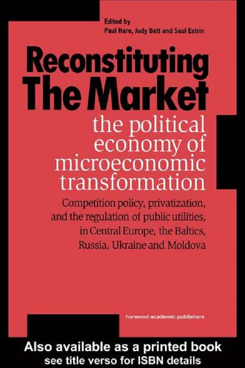 Reconstituting the Market: The Political Economy Of Microeconomic Transformation
