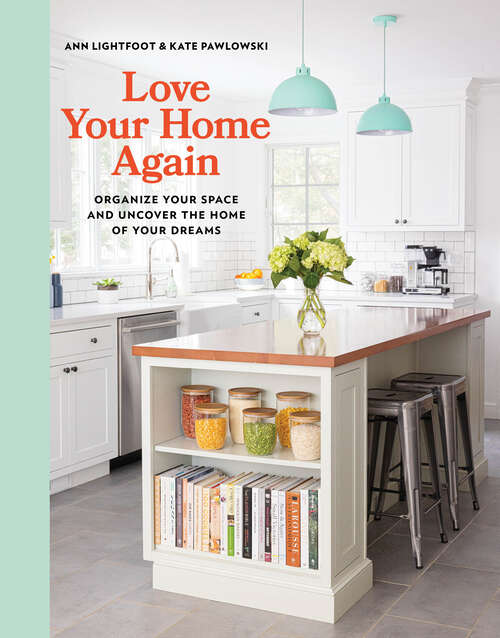 Book cover of Love Your Home Again: Organize Your Space and Uncover the Home of Your Dreams