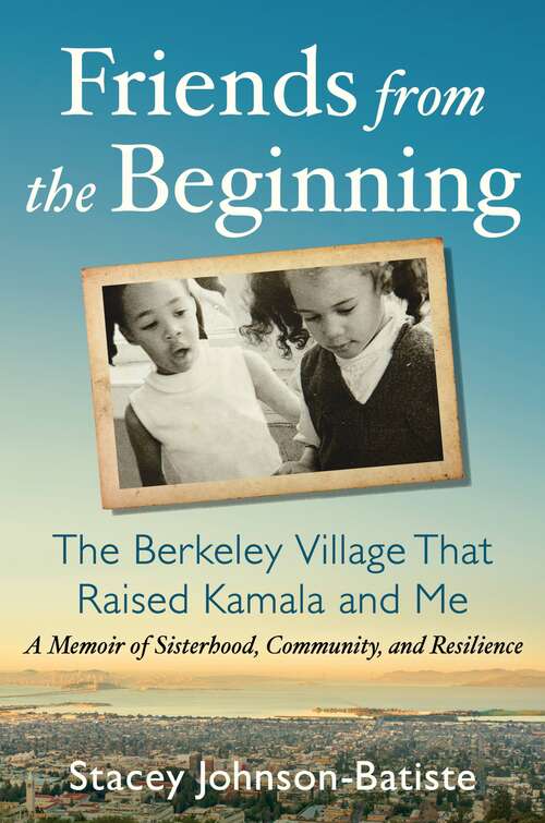 Friends from the Beginning: The Berkeley Village That Raised Kamala and Me