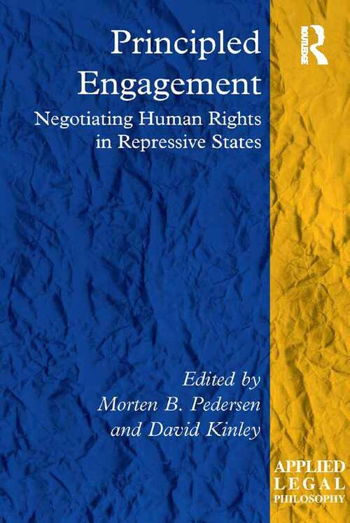 Principled Engagement: Negotiating Human Rights in Repressive States (Applied Legal Philosophy)