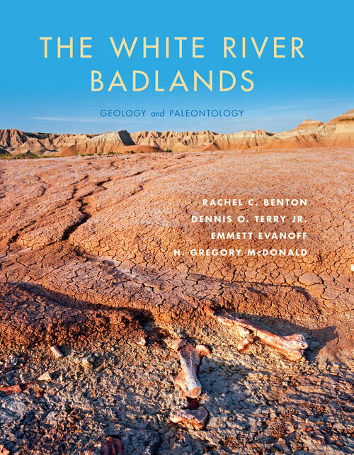 The White River Badlands: Geology And Paleontology (Life Of The Past Ser.)