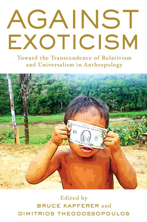 Book cover of Against Exoticism: Toward the Transcendence of Relativism and Universalism in Anthropology
