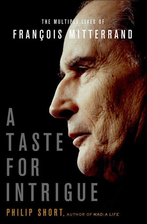 Book cover of A Taste for Intrigue: The Multiple Lives of François Mitterrand