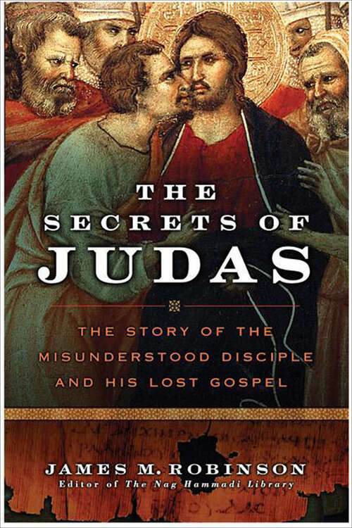 Book cover of The Secrets of Judas: The Story of the Misunderstood Disciple and His Lost Gospel