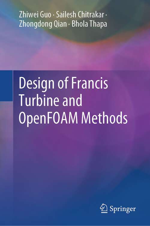 Book cover of Design of Francis Turbine and OpenFOAM Methods (2024)
