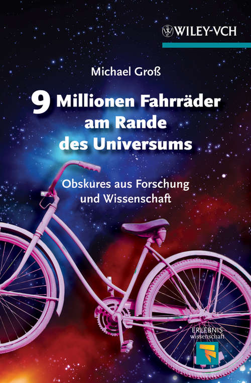 Book cover of 9 Millionen Fahrräder am Rande des Universums: Obskures aus Forschung und Wissenschaft (Erlebnis Wissenschaft)