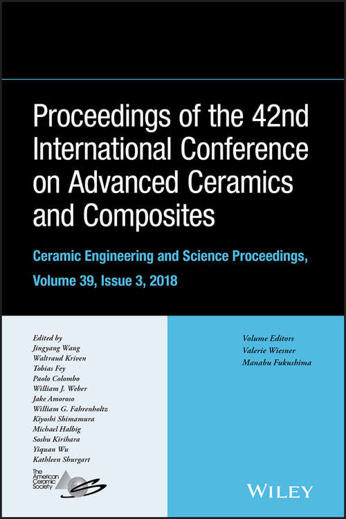 Proceedings of the 42nd International Conference on Advanced Ceramics and Composites, Ceramic Engineering and Science Proceedings, (Ceramic Engineering and Science Proceedings #Volume 39, Issue 3)
