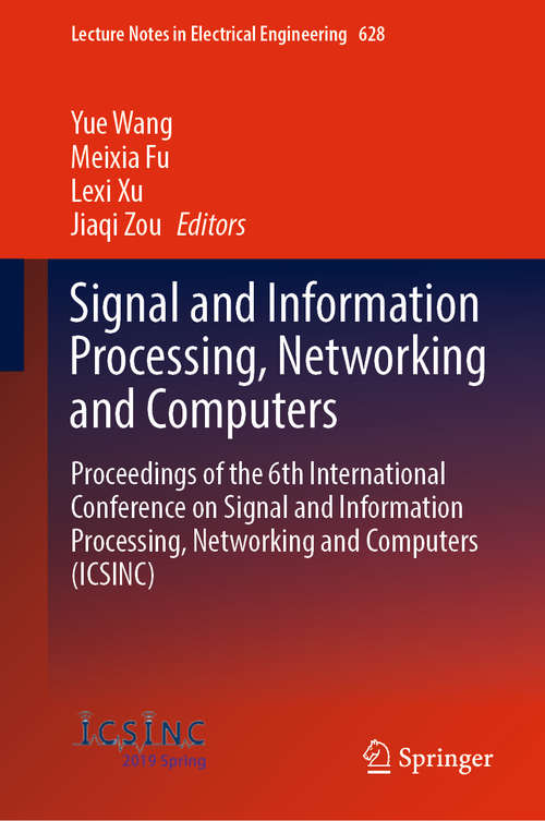 Signal and Information Processing, Networking and Computers: Proceedings of the 6th International Conference on Signal and Information Processing, Networking and Computers (ICSINC) (Lecture Notes in Electrical Engineering #628)