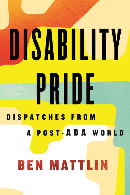 Book cover of Disability Pride: Dispatches from a Post-ADA World