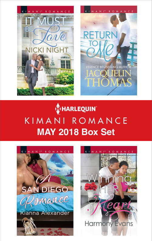 Harlequin Kimani Romance May 2018 Box Set: It Must Be Love\A San Diego Romance\Return to Me\Winning Her Heart